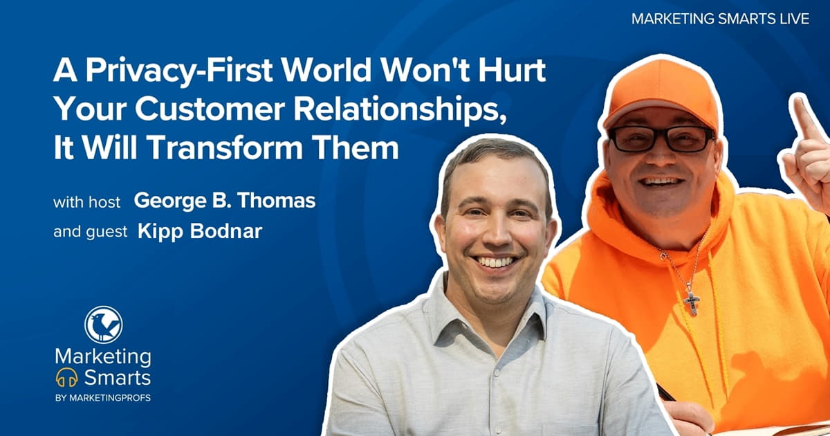 A Privacy-First World Won't Hurt Your Customer Relationships